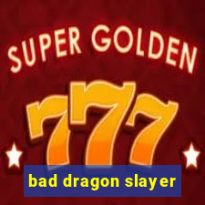 bad dragon slayer